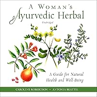 A Woman’s Ayurvedic Herbal: A Guide for Natural Health and Well-Being A Woman’s Ayurvedic Herbal: A Guide for Natural Health and Well-Being Audible Audiobook Paperback Kindle Audio CD