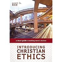 Introducing Christian Ethics: A Short Guide to Making Moral Choices Introducing Christian Ethics: A Short Guide to Making Moral Choices Paperback Kindle