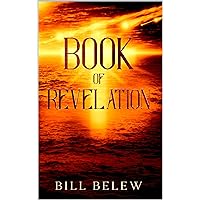 Book of Revelation - Complete Verse by Verse Commentary : Study: Heaven and hell, angels and demons, end times and time eternal.