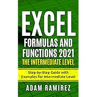 Excel Formulas and Functions 2021—The Intermediate Level: Step-by-Step Guide with Examples for Intermediate Level (Excel Academy Book 3) Excel Formulas and Functions 2021—The Intermediate Level: Step-by-Step Guide with Examples for Intermediate Level (Excel Academy Book 3) Kindle Paperback Hardcover