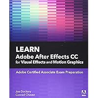 Learn Adobe After Effects CC for Visual Effects and Motion Graphics (Adobe Certified Associate (ACA)) Learn Adobe After Effects CC for Visual Effects and Motion Graphics (Adobe Certified Associate (ACA)) Paperback Kindle