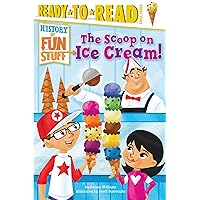 The Scoop on Ice Cream!: Ready-to-Read Level 3 (History of Fun Stuff) The Scoop on Ice Cream!: Ready-to-Read Level 3 (History of Fun Stuff) Paperback Kindle Hardcover
