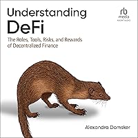 Understanding DeFi: The Roles, Tools, Risks, and Rewards of Decentralized Finance Understanding DeFi: The Roles, Tools, Risks, and Rewards of Decentralized Finance Paperback Audible Audiobook Kindle
