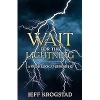 Wait for the Lightning: A fresh look at Genesis 1-12 Wait for the Lightning: A fresh look at Genesis 1-12 Kindle