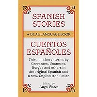 Spanish Stories / Cuentos Españoles (A Dual-Language Book) (English and Spanish Edition) Spanish Stories / Cuentos Españoles (A Dual-Language Book) (English and Spanish Edition) Paperback Kindle