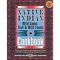 Native Indian Wild Game, Fish & Wild Foods Cookbook: Delicious Recipes for North American Wild Game, Fish and Wild Edibles (Fox Chapel Publishing) 340 Mouth-Watering and Easy-to-Make Dishes Native Indian Wild Game, Fish & Wild Foods Cookbook: Delicious Recipes for North American Wild Game, Fish and Wild Edibles (Fox Chapel Publishing) 340 Mouth-Watering and Easy-to-Make Dishes Paperback Hardcover