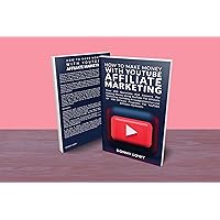 How To Make Money With YouTube Affiliate Marketing How To Make Money With YouTube Affiliate Marketing Kindle Paperback