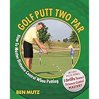 Golf Putt Two Par: How To Master Distance Control When Putting Golf Putt Two Par: How To Master Distance Control When Putting Kindle Paperback