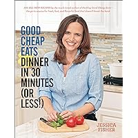 Good Cheap Eats: Dinner in 30 Minutes or Less Good Cheap Eats: Dinner in 30 Minutes or Less Kindle Paperback