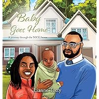 Baby Goes Home: A journey through the NICU, home Baby Goes Home: A journey through the NICU, home Hardcover Paperback