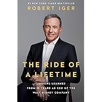 The Ride of a Lifetime: Lessons Learned from 15 Years as CEO of the Walt Disney Company The Ride of a Lifetime: Lessons Learned from 15 Years as CEO of the Walt Disney Company Audible Audiobook Hardcover Kindle Paperback Audio CD