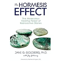 The Hormesis Effect: The Miraculous Healing Power of Radioactive Stones The Hormesis Effect: The Miraculous Healing Power of Radioactive Stones Kindle Hardcover Paperback Mass Market Paperback