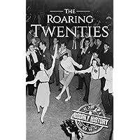 The Roaring Twenties: A History From Beginning to End The Roaring Twenties: A History From Beginning to End Kindle Hardcover Audible Audiobook Paperback