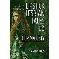 Lipstick Lesbian Tales #3: Her Majesty Lipstick Lesbian Tales #3: Her Majesty Kindle