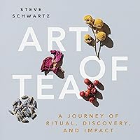Art of Tea: A Journey of Ritual, Discovery, and Impact Art of Tea: A Journey of Ritual, Discovery, and Impact Audible Audiobook Hardcover Kindle Paperback