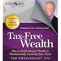 Rich Dad Advisors: Tax-Free Wealth: How to Build Massive Wealth by Permanently Lowering Your Taxes
