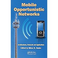 Mobile Opportunistic Networks: Architectures, Protocols and Applications Mobile Opportunistic Networks: Architectures, Protocols and Applications Kindle Hardcover Paperback