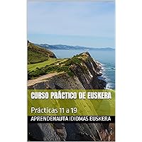 CURSO PRÁCTICO DE EUSKERA: Prácticas 11 a 19 (CURSO DE EUSKERA (VASCO)) (Spanish Edition) CURSO PRÁCTICO DE EUSKERA: Prácticas 11 a 19 (CURSO DE EUSKERA (VASCO)) (Spanish Edition) Kindle Paperback