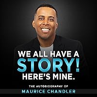 We All Have a Story! Here's Mine.: The Autobiography of Maurice Chandler We All Have a Story! Here's Mine.: The Autobiography of Maurice Chandler Audible Audiobook Paperback Kindle