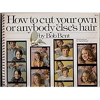 How to Cut Your Own or Anybody Else's Hair How to Cut Your Own or Anybody Else's Hair Spiral-bound Paperback
