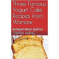 Three Famous Yogurt Cake Recipes from Warsaw: Independent Author Three Famous Yogurt Cake Recipes from Warsaw: Independent Author Kindle