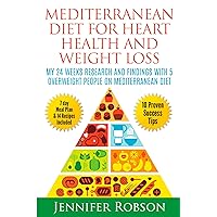 Mediterranean Diet For Heart Health and Weight Loss: My 24 Weeks Research And Findings With 5 Overweight People On Mediterranean Diet (Diet and Weight Loss Reseach Project) Mediterranean Diet For Heart Health and Weight Loss: My 24 Weeks Research And Findings With 5 Overweight People On Mediterranean Diet (Diet and Weight Loss Reseach Project) Kindle Audible Audiobook Paperback