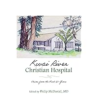 Kwai River Christian Hospital: Voices from the First 60 Years Kwai River Christian Hospital: Voices from the First 60 Years Kindle Paperback