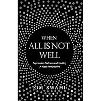 When All Is Not Well: Depression and Sadness -- A Yogic Perspective When All Is Not Well: Depression and Sadness -- A Yogic Perspective Kindle Paperback