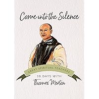 Come into the Silence: 30 Days with Thomas Merton (Great Spiritual Teachers) Come into the Silence: 30 Days with Thomas Merton (Great Spiritual Teachers) Paperback Kindle