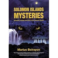 Solomon Islands Mysteries: Accounts of Giants and UFOs in the Solomon Islands Solomon Islands Mysteries: Accounts of Giants and UFOs in the Solomon Islands Paperback
