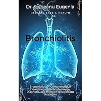 Bronchiolitis : A Comprehensive Exploration of Pathophysiology, Diagnosis, and Holistic Management Strategies (Medical care and health) Bronchiolitis : A Comprehensive Exploration of Pathophysiology, Diagnosis, and Holistic Management Strategies (Medical care and health) Kindle Paperback