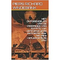 HET ONTGRENDELEN VAN DE PIRAMIDES VAN EGYPTE Van oerknal tot grote aantrekker door het werk vanLeonardo da Vinci (Dutch Edition) HET ONTGRENDELEN VAN DE PIRAMIDES VAN EGYPTE Van oerknal tot grote aantrekker door het werk vanLeonardo da Vinci (Dutch Edition) Kindle Paperback