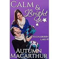 Calm & Bright: A clean and sweet Christian second chance romance in Idaho at Christmas (Huckleberry Lake Book 1) Calm & Bright: A clean and sweet Christian second chance romance in Idaho at Christmas (Huckleberry Lake Book 1) Kindle Audible Audiobook Paperback