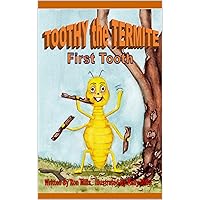 Toothy the Termite (Toothy the Termite :First Tooth) Toothy the Termite (Toothy the Termite :First Tooth) Kindle Paperback