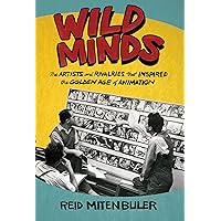 Wild Minds: The Artists and Rivalries that Inspired the Golden Age of Animation Wild Minds: The Artists and Rivalries that Inspired the Golden Age of Animation Kindle Paperback Audible Audiobook Hardcover