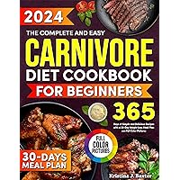 The Complete and Easy Carnivore Diet Cookbook for Beginners: 365 Days of Effortless and Tasty Carnivore Recipes for Beginners, Including a 30-Day Meal Plan for Rapid Weight Loss The Complete and Easy Carnivore Diet Cookbook for Beginners: 365 Days of Effortless and Tasty Carnivore Recipes for Beginners, Including a 30-Day Meal Plan for Rapid Weight Loss Kindle Paperback