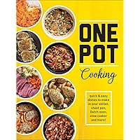 One Pot Cooking: Quick & Easy Dishes to Make in Your Skillet, Sheet Pan, Dutch Oven, Slow Cooker and More! One Pot Cooking: Quick & Easy Dishes to Make in Your Skillet, Sheet Pan, Dutch Oven, Slow Cooker and More! Hardcover
