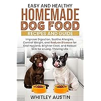 Easy and Healthy Homemade Dog Food Recipes and Guide: Improve Digestion, Soothe Allergies, Control Weight, and Reduce Disease for Oral Hygiene, Brighter ... and Robust Skin for a Long, Thriving Life Easy and Healthy Homemade Dog Food Recipes and Guide: Improve Digestion, Soothe Allergies, Control Weight, and Reduce Disease for Oral Hygiene, Brighter ... and Robust Skin for a Long, Thriving Life Kindle Paperback Hardcover