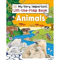 My Very Important Lift-the-Flap Book: Animals: With More Than 80 Flaps to Lift My Very Important Lift-the-Flap Book: Animals: With More Than 80 Flaps to Lift Board book