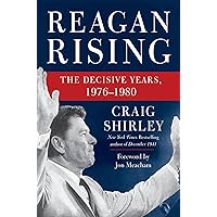 Reagan Rising: The Decisive Years, 1976–1980 Reagan Rising: The Decisive Years, 1976–1980 Kindle Hardcover