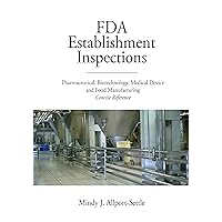 FDA Establishment Inspections: Pharmaceutical, Biotechnology, Medical Device and Food Manufacturing Concise Reference FDA Establishment Inspections: Pharmaceutical, Biotechnology, Medical Device and Food Manufacturing Concise Reference Kindle Paperback