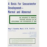 A Basis for Sensorimotor Development-Normal and Abnormal: The Influence of Primitive, Postural Reflexes on the Development and Distribution of Tone