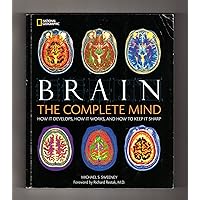 Brain: The Complete Mind: How It Develops, How It Works, and How to Keep It Sharp Brain: The Complete Mind: How It Develops, How It Works, and How to Keep It Sharp Paperback Hardcover