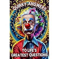Quirky Answers to Life's Greatest Questions: Exploring the Universe's Biggest Jokes