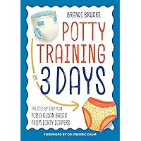 Potty Training in 3 Days: The Step-by-Step Plan for a Clean Break from Dirty Diapers Potty Training in 3 Days: The Step-by-Step Plan for a Clean Break from Dirty Diapers Paperback Audible Audiobook Kindle