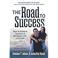 The Road to Success: How to Achieve Success in Business, Life, and Love The Road to Success: How to Achieve Success in Business, Life, and Love Paperback Kindle