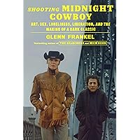 Shooting Midnight Cowboy: Art, Sex, Loneliness, Liberation, and the Making of a Dark Classic Shooting Midnight Cowboy: Art, Sex, Loneliness, Liberation, and the Making of a Dark Classic Hardcover Kindle Audible Audiobook Paperback Audio CD