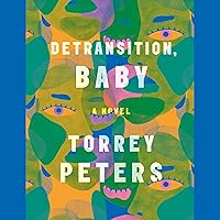 Detransition, Baby: A Novel Detransition, Baby: A Novel Audible Audiobook Kindle Paperback Hardcover