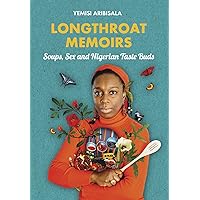 Longthroat Memoirs: Soups, Sex and Nigerian Taste Buds Longthroat Memoirs: Soups, Sex and Nigerian Taste Buds Paperback