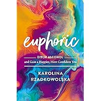 Euphoric: Ditch Alcohol and Gain a Happier, More Confident You Euphoric: Ditch Alcohol and Gain a Happier, More Confident You Hardcover Audible Audiobook Kindle Spiral-bound Audio CD